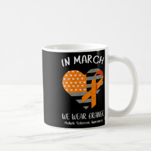 March We Wear Orange Multiple Sclerosis Awareness  Coffee Mug