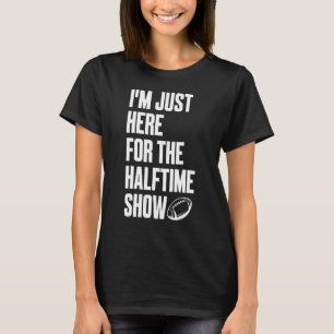 Marching Band I'm Just Here For The Halftime Show T-Shirt
