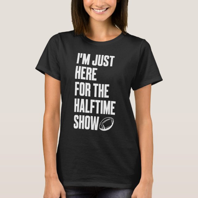 Marching Band I'm Just Here For The Halftime Show  T-Shirt (Front)