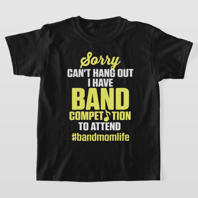 Marching Band Mum Life I Have Band Competition to  T-Shirt (Laydown)