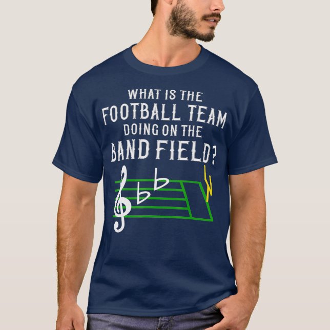 Marching Band What Is The Football Team Doing on T-Shirt (Front)