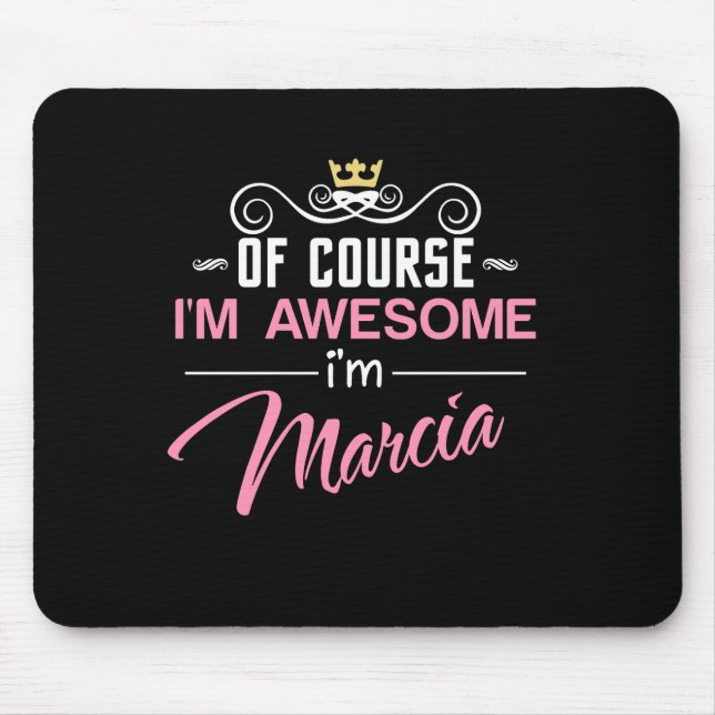 Marcia Of Course I'm Awesome I'm Marcia Name Mouse Mat (Front)