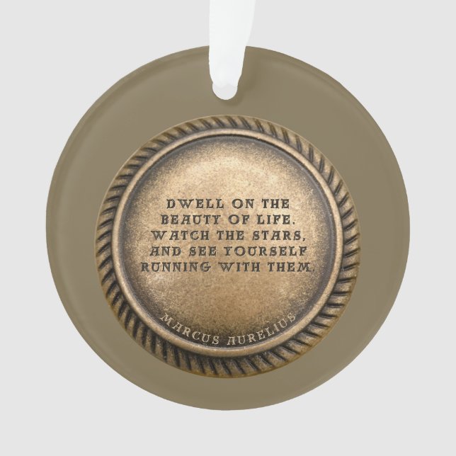 Marcus Aurelius Quote Dwell on the beauty of life  Ornament (Front)