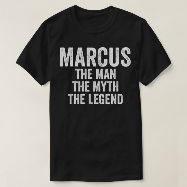 Marcus The Man The Myth The Legend  First Name Mar T-Shirt (Design Front)
