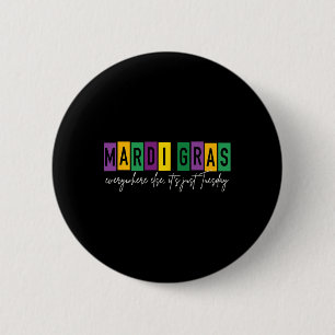 Mardi Gras 2025 Everywhere Else It's Just Tuesday 6 Cm Round Badge