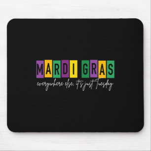 Mardi Gras 2025 Everywhere Else It's Just Tuesday Mouse Mat