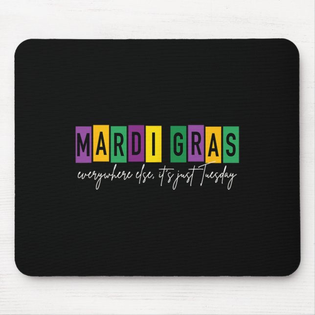 Mardi Gras 2025 Everywhere Else It's Just Tuesday  Mouse Mat (Front)