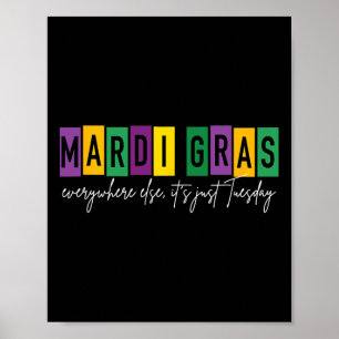 Mardi Gras 2025 Everywhere Else It's Just Tuesday Poster