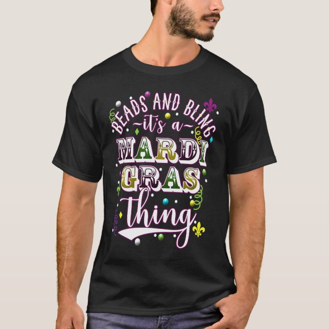 Mardi Gras Beads and Bling it's a Mardi Gras Thing T-Shirt (Front)