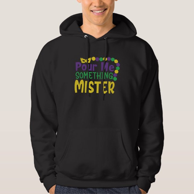 Mardi Gras Beads Pour Me Something Mister In New O Hoodie (Front)