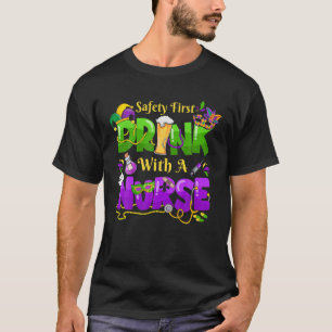 Mardi Gras Carnival Safety First Drink With A Nurs T-Shirt