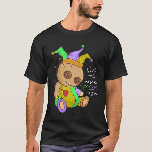 Mardi Gras Costume Don't Make Me Go All Voodoo Dol T-Shirt (Front)
