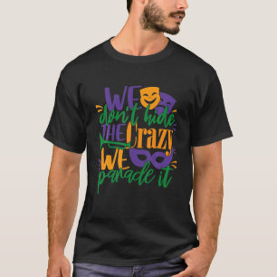 Mardi Gras Costume We Don't Hide The Crazy We Para T-Shirt