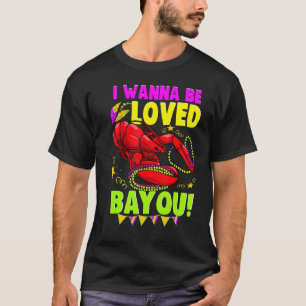 Mardi Gras Crawfish Lobster Crayfish I Wanna Be Lo T-Shirt