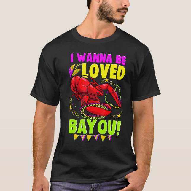 Mardi Gras Crawfish Lobster Crayfish I Wanna Be Lo T-Shirt (Front)