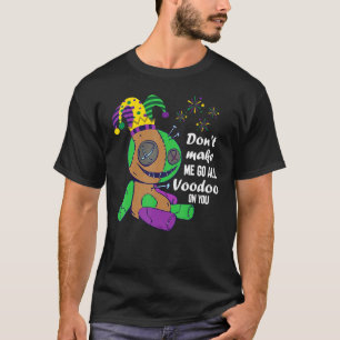 Mardi Gras Don't Make Me Go All Voodoo Doll T-Shirt