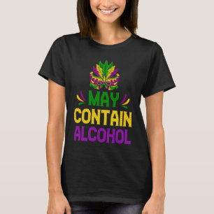 Mardi Gras Drinking  May Contain Alcohol Carnival T-Shirt