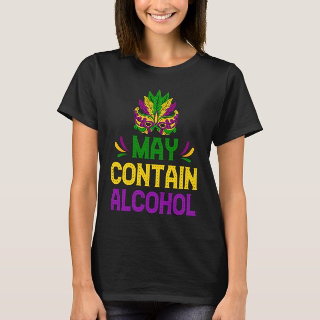 Mardi Gras Drinking  May Contain Alcohol Carnival T-Shirt (Front)