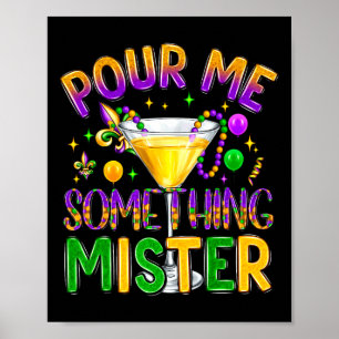 Mardi Gras Drinks Carnival Funny Pour Me Something Poster