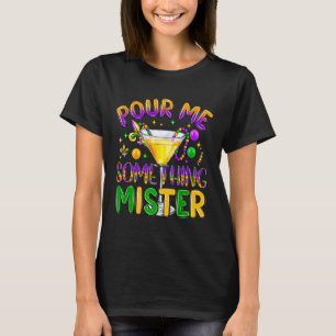 Mardi Gras Drinks Carnival Funny Pour Me Something T-Shirt
