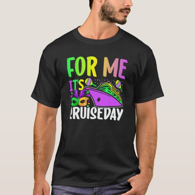 Mardi Gras For me It's Cruiseday celebrations para T-Shirt (Front)