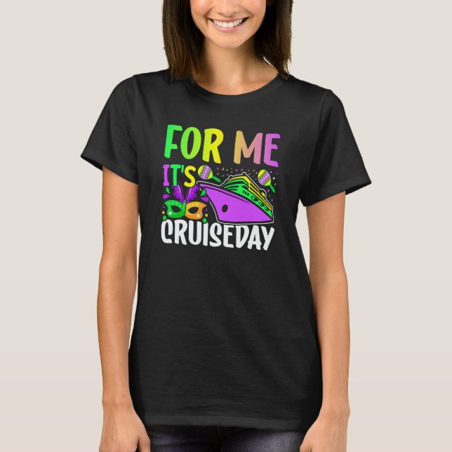Mardi Gras For me It's Cruiseday celebrations para T-Shirt (Front)