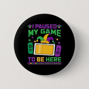 Mardi Gras I Paused My Game To Be Here Video Game  6 Cm Round Badge