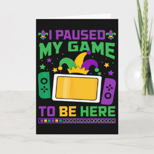Mardi Gras I Paused My Game To Be Here Video Game Card