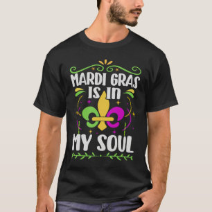 Mardi Gras Is In My Soul  Street Mask Parade Party T-Shirt