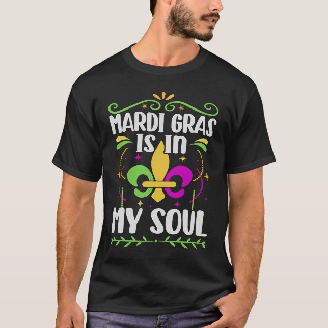 Mardi Gras Is In My Soul  Street Mask Parade Party T-Shirt (Front)