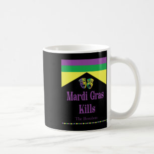 Mardi Gras Kills The Boredom Funny  Coffee Mug