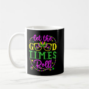 Mardi Gras Let The Good Times Roll  Coffee Mug