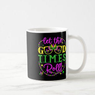 Mardi Gras Let The Good Times Roll  Coffee Mug