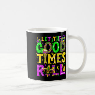 Mardi Gras Let The Good Times Roll Funny Carnival  Coffee Mug