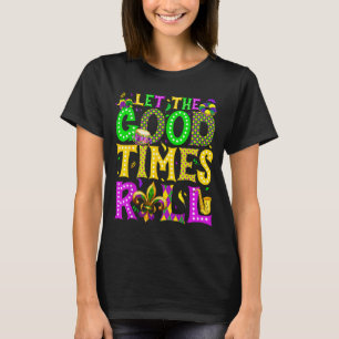 Mardi Gras Let The Good Times Roll Funny Carnival  T-Shirt