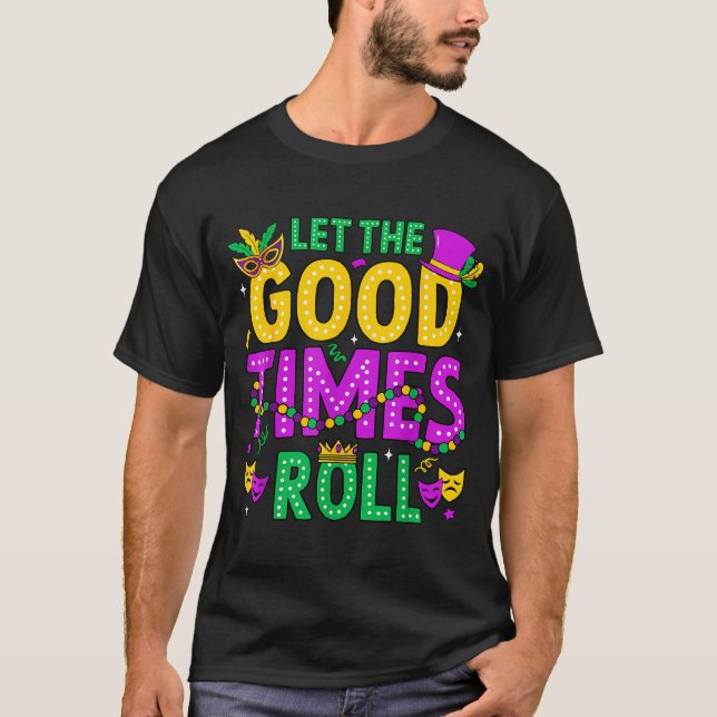 Mardi Gras Let The Good Times Roll Funny Men Women T-Shirt (Front)