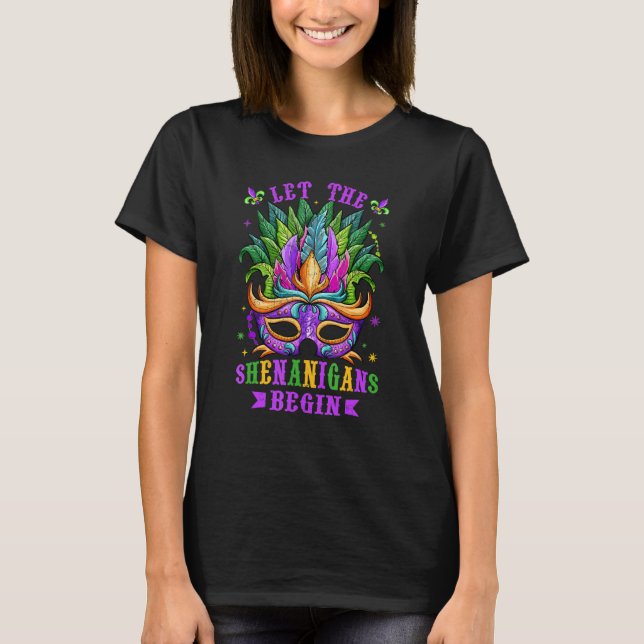 Mardi Gras Mask Costume Let The Shenanigans Begin  T-Shirt (Front)