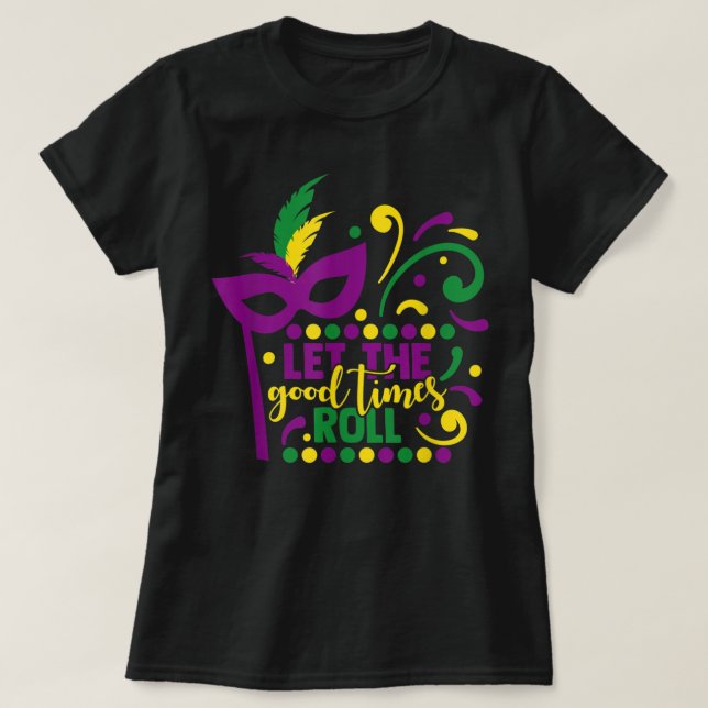 Mardi Gras Masquerade Party Mask Let The Good Time T-Shirt (Design Front)