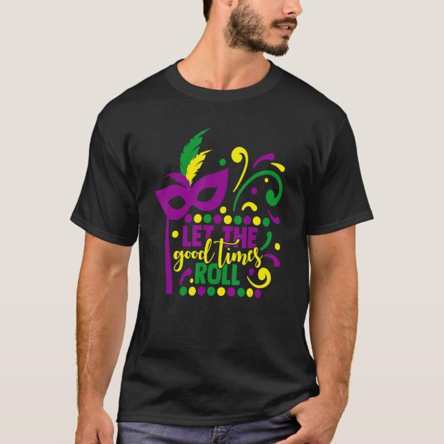 Mardi Gras Masquerade Party Mask Let The Good Time T-Shirt (Front)