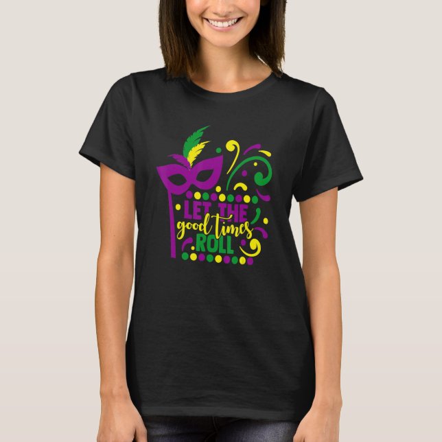 Mardi Gras Masquerade Party Mask Let The Good Time T-Shirt (Front)