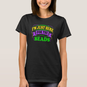 Mardi Gras New Orleans I'm Just Here For The Beads T-Shirt