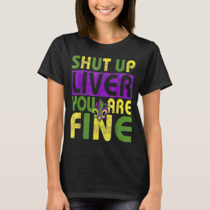 Mardi Gras Parade Outfit Shut Up Liver Youre Fine T-Shirt