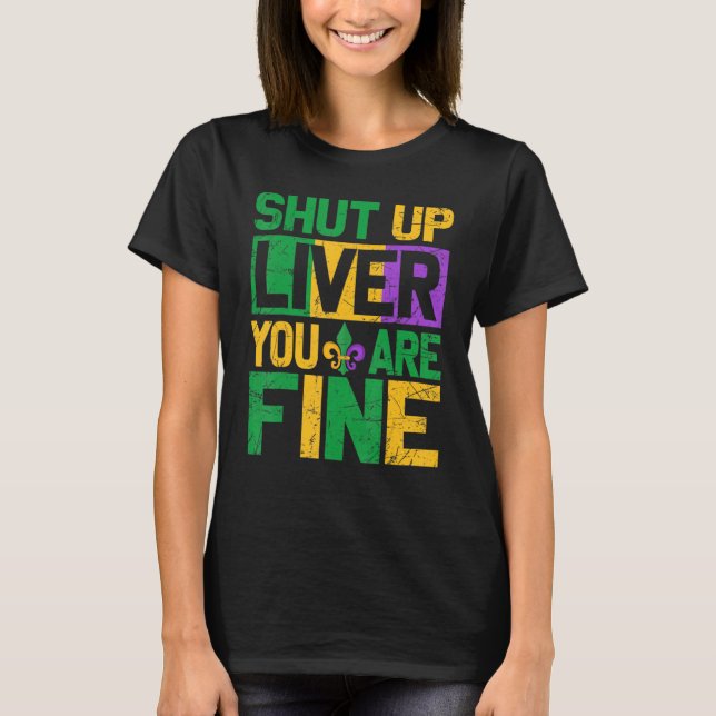 Mardi Gras Parade Outfit  Shut Up Liver Youre Fine T-Shirt (Front)