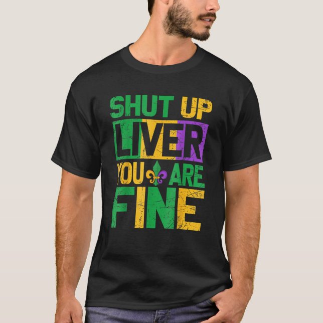 Mardi Gras Parade Outfit Shut Up Liver Youre Fine  T-Shirt (Front)