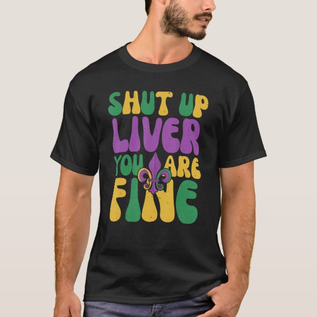 Mardi Gras Parade Shut Up Liver Youre Fine Retro G T-Shirt (Front)