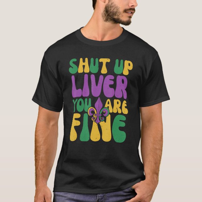 Mardi Gras Parade Shut Up Liver Youre Fine Retro G T-Shirt (Front)