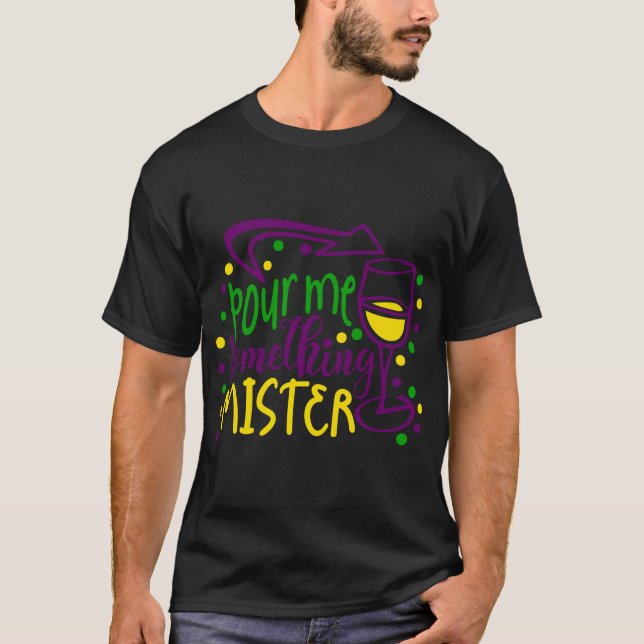MARDI GRAS POUR ME SOMETHING MISTER T-Shirt (Front)