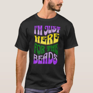 Mardi Gras Shirt Im Just Here For The Beads Fat Tu