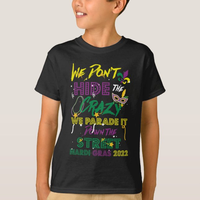 Mardi Gras We Don't Hide Crazy Parade Mardi Gras T-Shirt (Front)