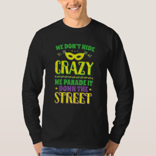 Mardi Gras We Don't Hide Crazy Parade Street Mask T-Shirt